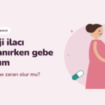 Alerji İlacı Kullanırken Gebe Kaldım: Bebeğime Zararı Olur mu?